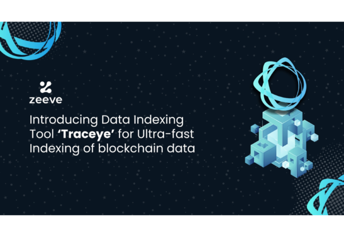 Web3 infrastructure provider Zeeve launches Data Indexing Tool ‘Traceye’ for Ultra-fast Indexing of blockchain data