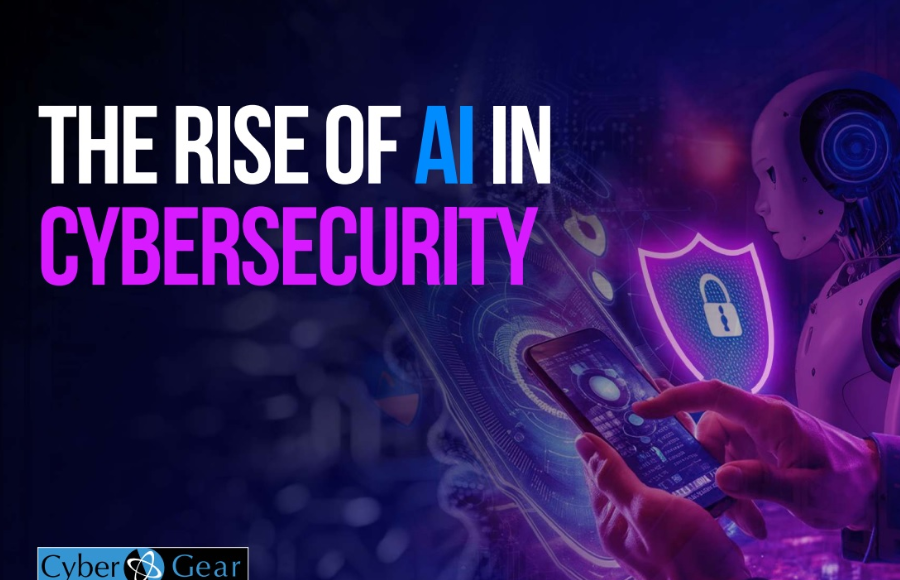 Cyber Gear launches new report, The Rise of AI in Cybersecurity
