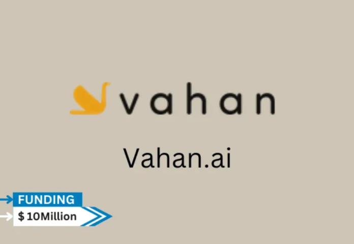Vahan.ai has secured $10 million in Series B funding Vahan.ai has secured $10 million in Series B funding