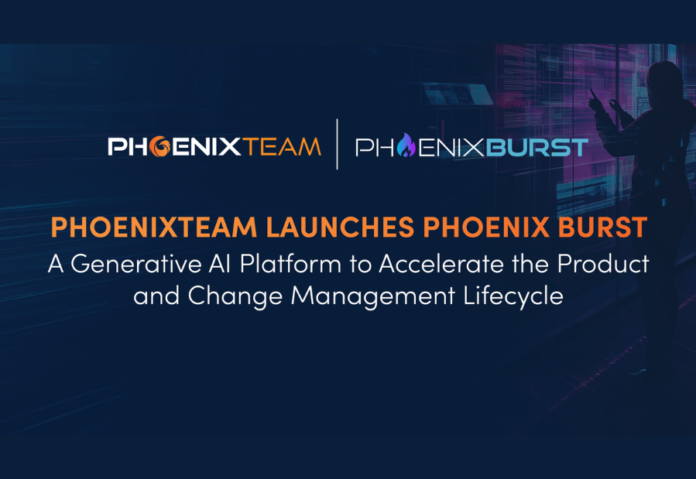 PhoenixTeam Launches Phoenix Burst — A Generative AI Platform to Accelerate the Product and Change Management Lifecycle PhoenixTeam Launches Phoenix Burst — A Generative AI Platform to Accelerate the Product and Change Management Lifecycle