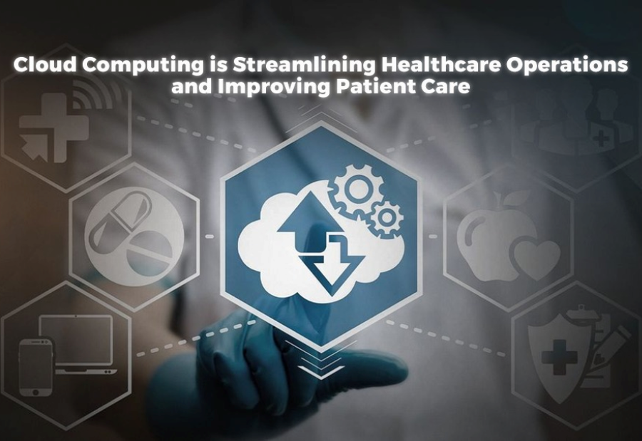 How Cloud Computing is Streamlining Healthcare Operations and Improving Patient Care