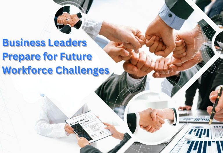 How Business Leaders Can Prepare for Future Workforce Challenges
