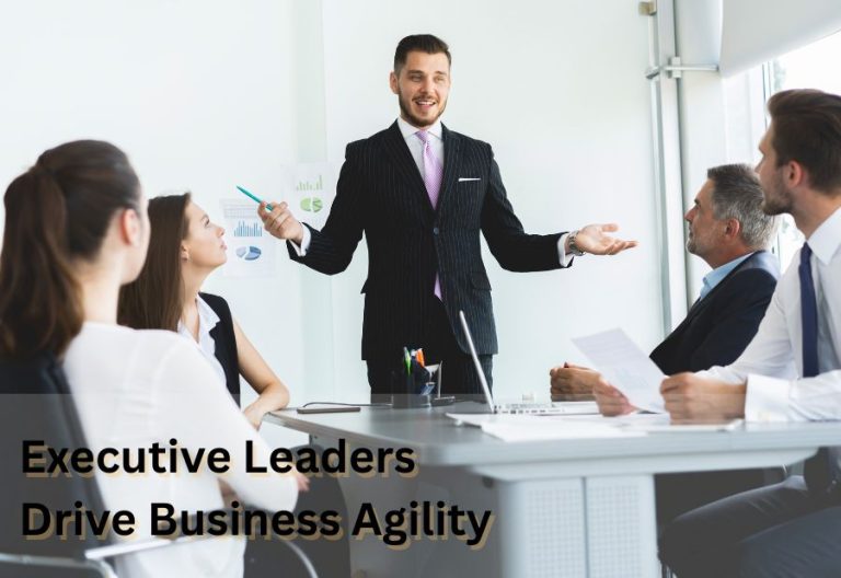 How Executive Leaders Can Drive Business Agility
