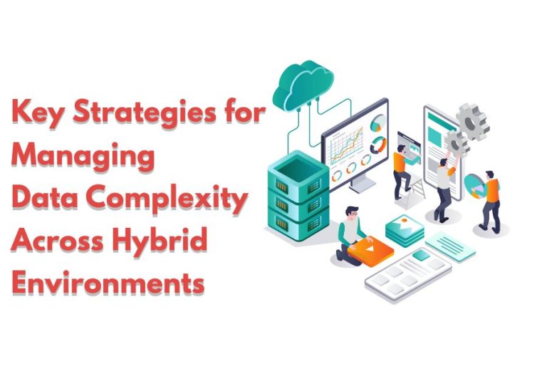 Key Strategies for Managing Data Complexity Across Hybrid Environments